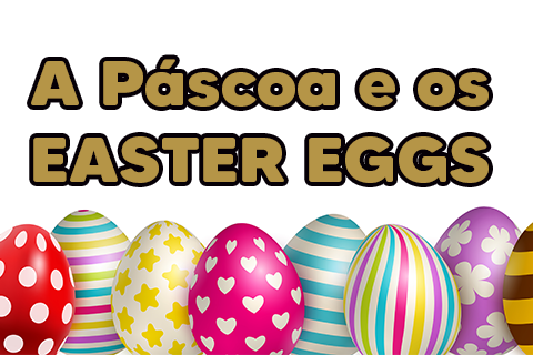 A Páscoa e os Easter Eggs img 1